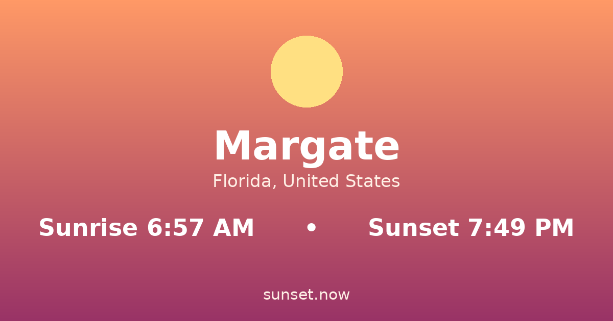 Sunrise & sunset times in Margate, Florida — sunrise 6:57 AM, sunset 7:49 PM