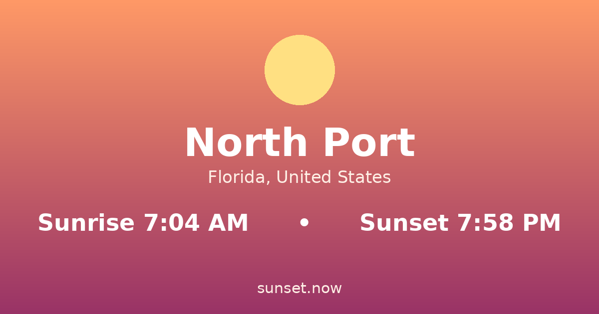 Sunrise & sunset times in North Port, Florida — sunrise 7:04 AM, sunset 7:58 PM