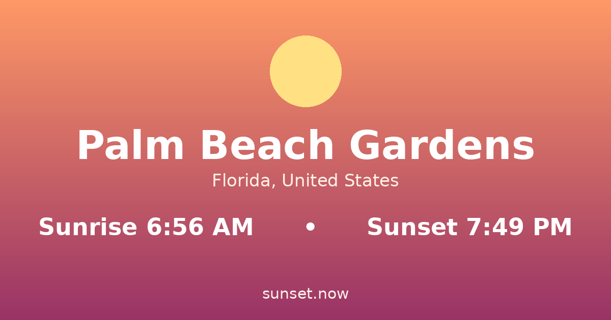 Sunrise & sunset times in Palm Beach Gardens, Florida — sunrise 6:56 AM, sunset 7:49 PM