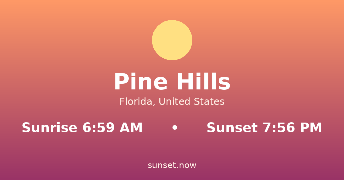 Sunrise & sunset times in Pine Hills, Florida — sunrise 6:59 AM, sunset 7:56 PM