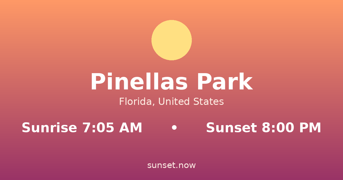 Sunrise & sunset times in Pinellas Park, Florida — sunrise 7:05 AM, sunset 8:00 PM