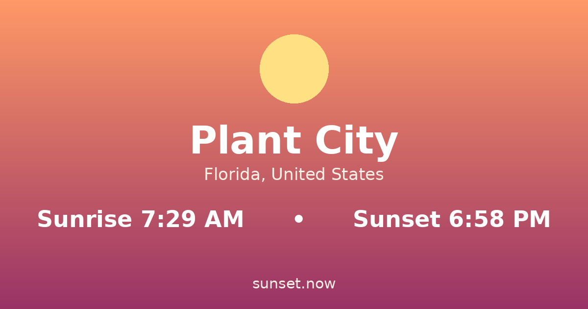 Sunrise & sunset times in Plant City, Florida — sunrise 7:29 AM, sunset 6:58 PM