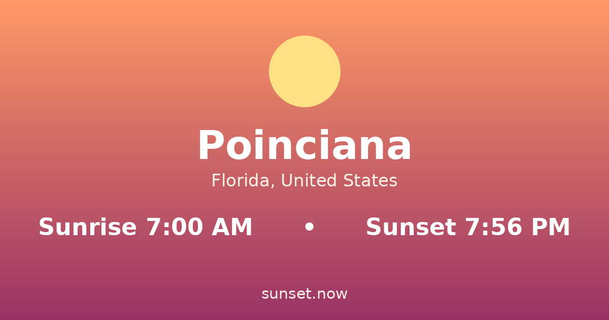 Sunrise & sunset times in Poinciana, Florida — sunrise 7:00 AM, sunset 7:56 PM