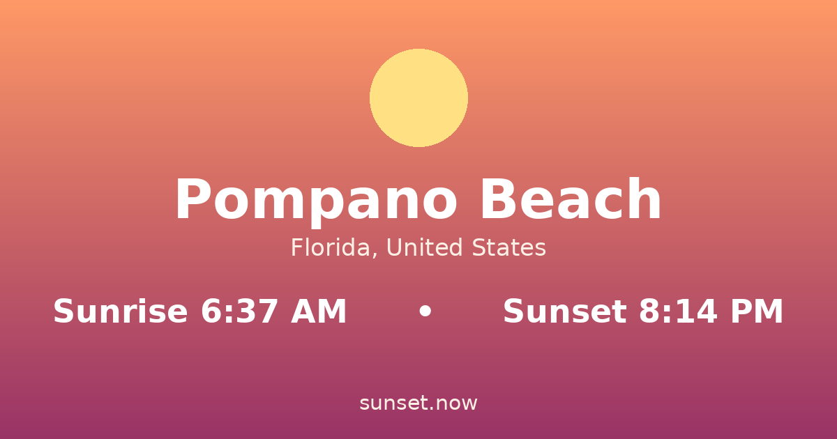 Sunrise & sunset times in Pompano Beach, Florida — sunrise 6:37 AM, sunset 8:14 PM