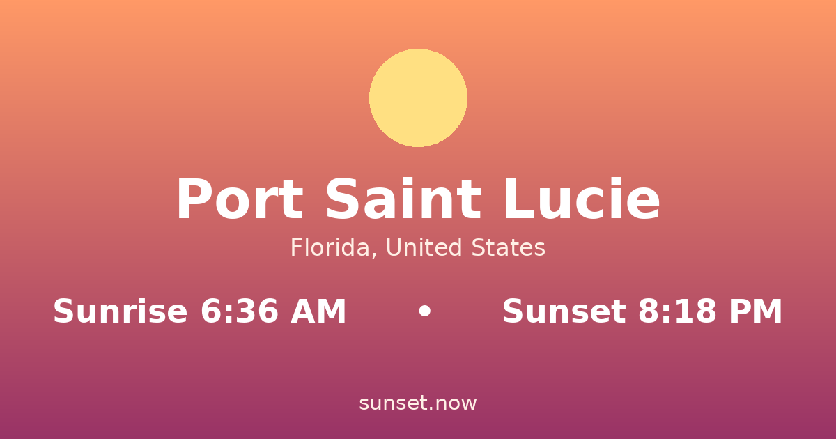 Sunrise & sunset times in Port Saint Lucie, Florida — sunrise 6:36 AM, sunset 8:18 PM