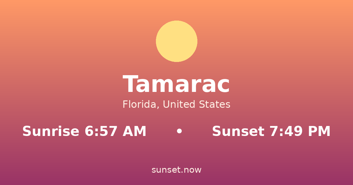 Sunrise & sunset times in Tamarac, Florida — sunrise 6:57 AM, sunset 7:49 PM