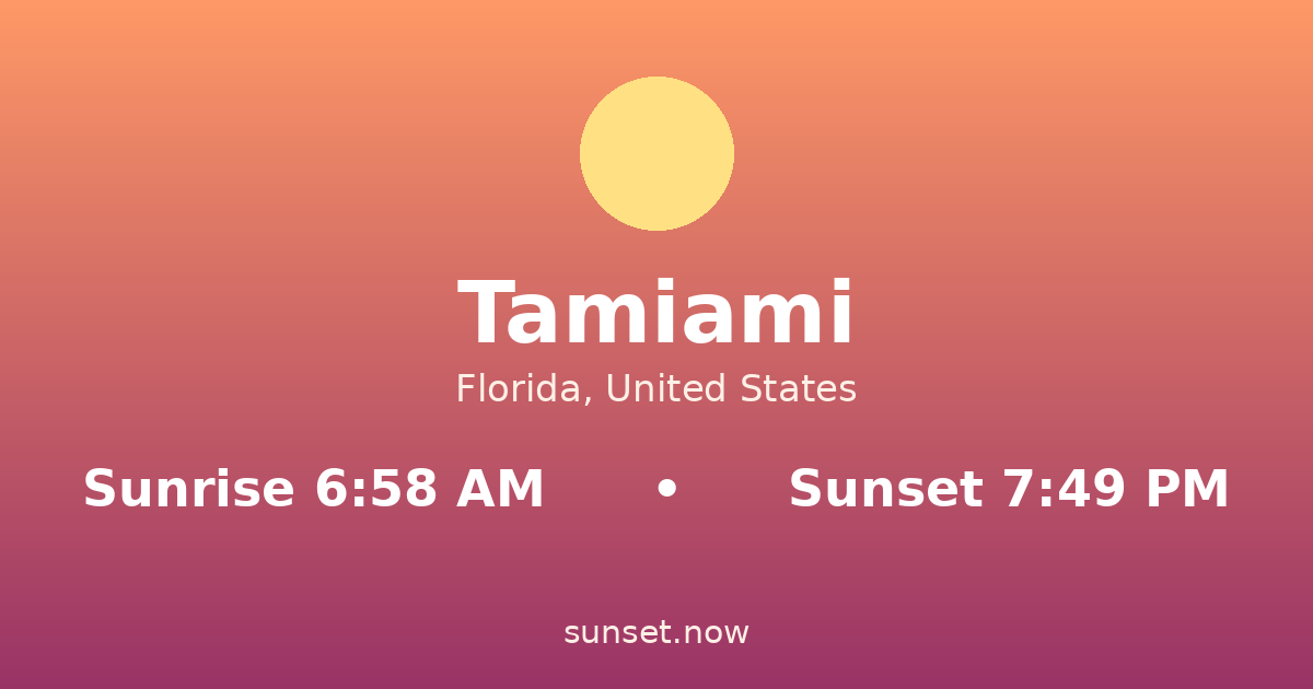 Sunrise & sunset times in Tamiami, Florida — sunrise 6:58 AM, sunset 7:49 PM