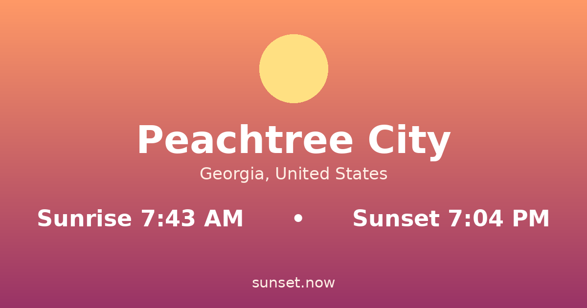 Sunrise & sunset times in Peachtree City, Georgia — sunrise 7:43 AM, sunset 7:04 PM