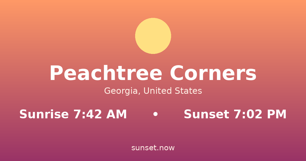 Sunrise & sunset times in Peachtree Corners, Georgia — sunrise 7:42 AM, sunset 7:02 PM