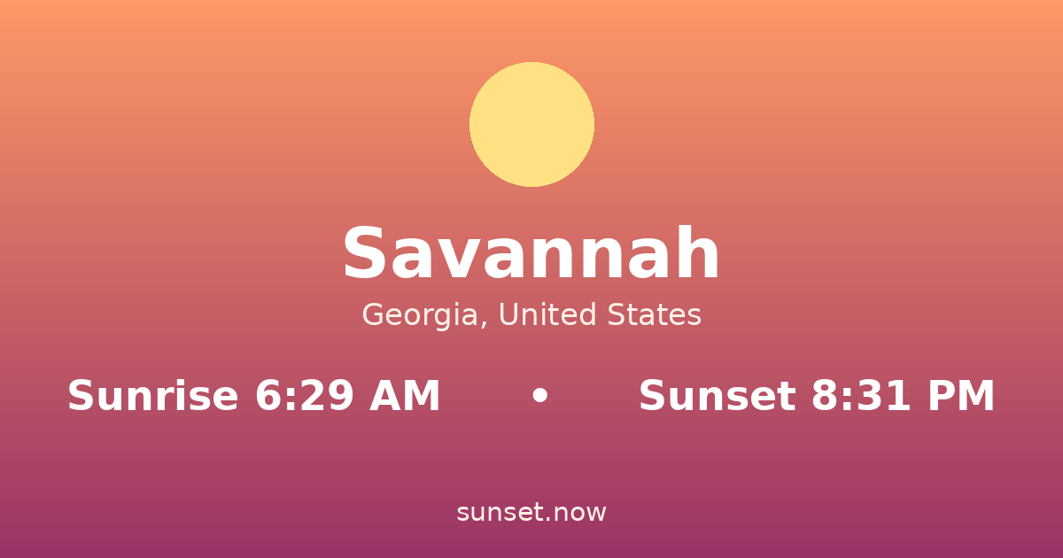 Sunrise & sunset times in Savannah, Georgia — sunrise 6:29 AM, sunset 8:31 PM