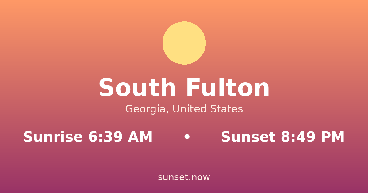 Sunrise & sunset times in South Fulton, Georgia — sunrise 6:39 AM, sunset 8:49 PM