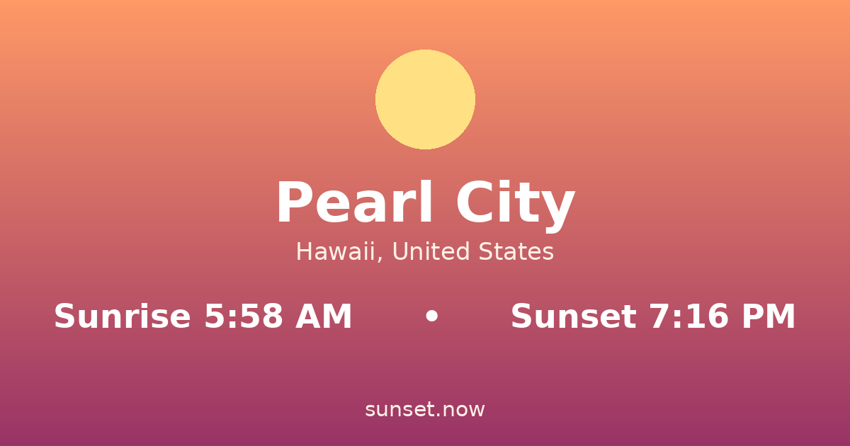 Sunrise & sunset times in Pearl City, Hawaii — sunrise 5:58 AM, sunset 7:16 PM