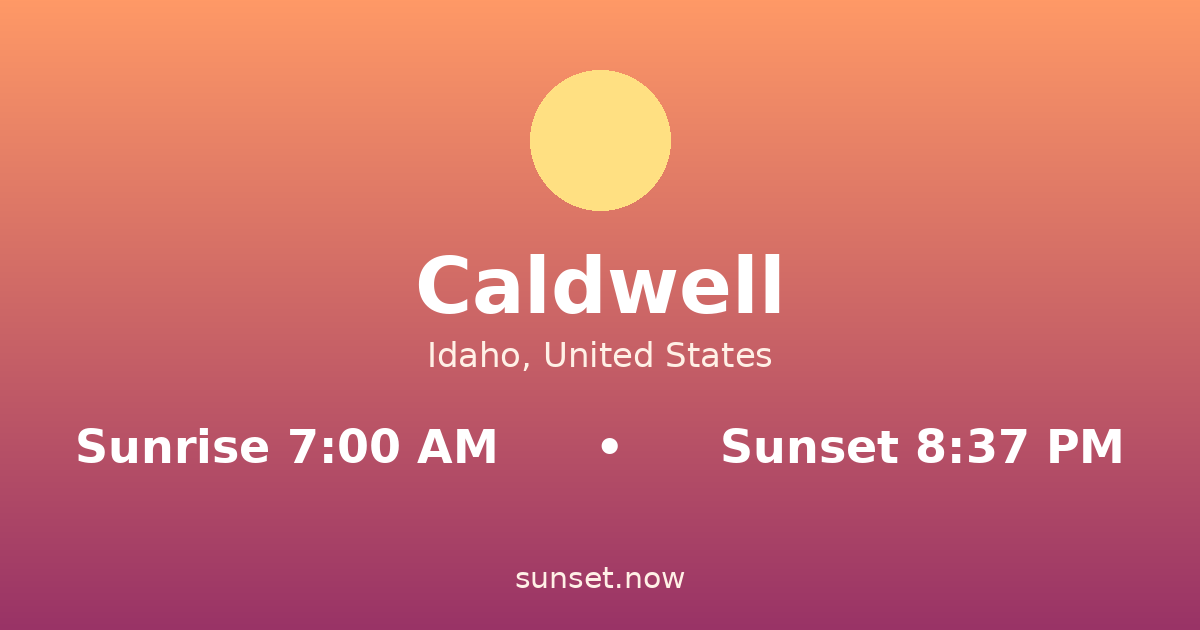 Sunrise & sunset times in Caldwell, Idaho — sunrise 7:00 AM, sunset 8:37 PM