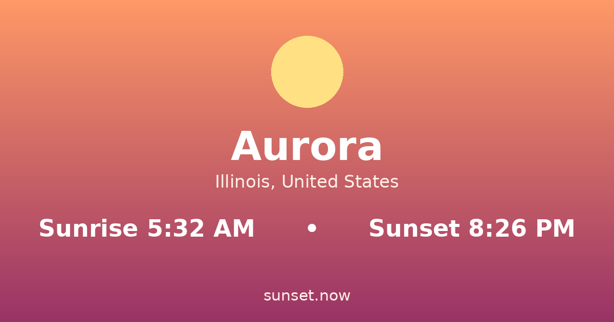 Sunrise & sunset times in Aurora, Illinois — sunrise 5:32 AM, sunset 8:26 PM