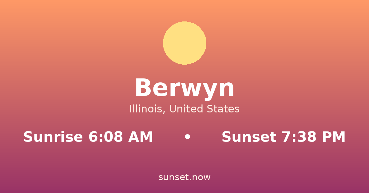 Sunrise & sunset times in Berwyn, Illinois — sunrise 6:08 AM, sunset 7:38 PM