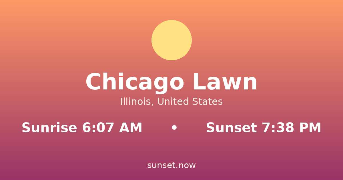 Sunrise & sunset times in Chicago Lawn, Illinois — sunrise 6:07 AM, sunset 7:38 PM