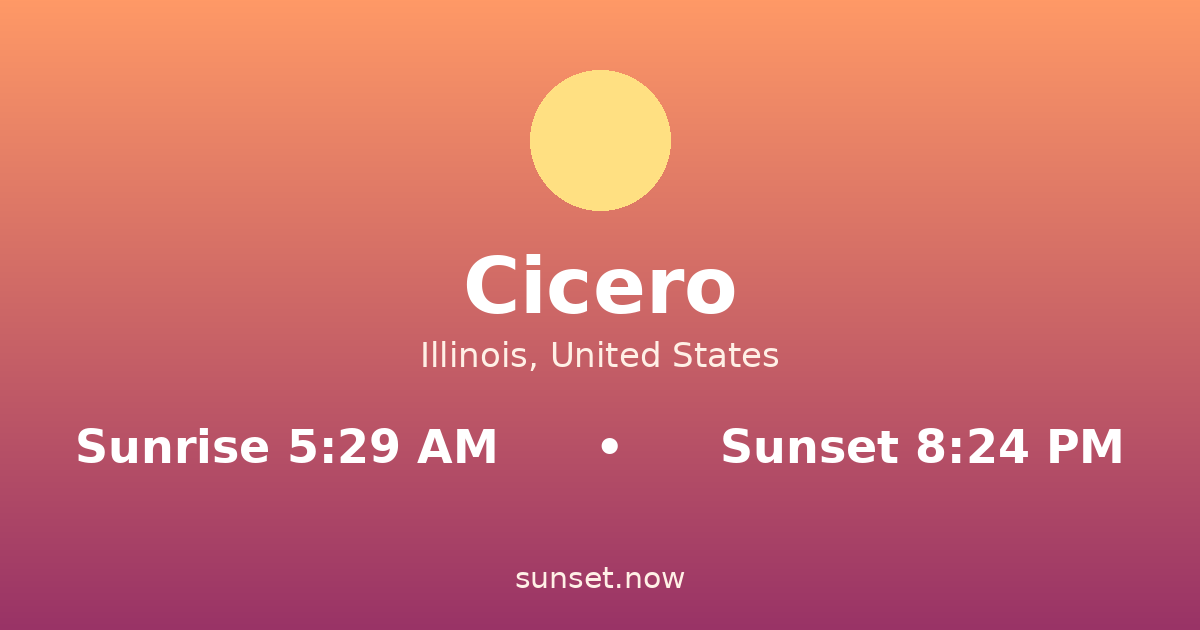 Sunrise & sunset times in Cicero, Illinois — sunrise 5:29 AM, sunset 8:24 PM