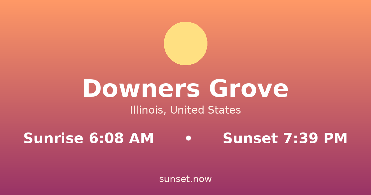 Sunrise & sunset times in Downers Grove, Illinois — sunrise 6:08 AM, sunset 7:39 PM