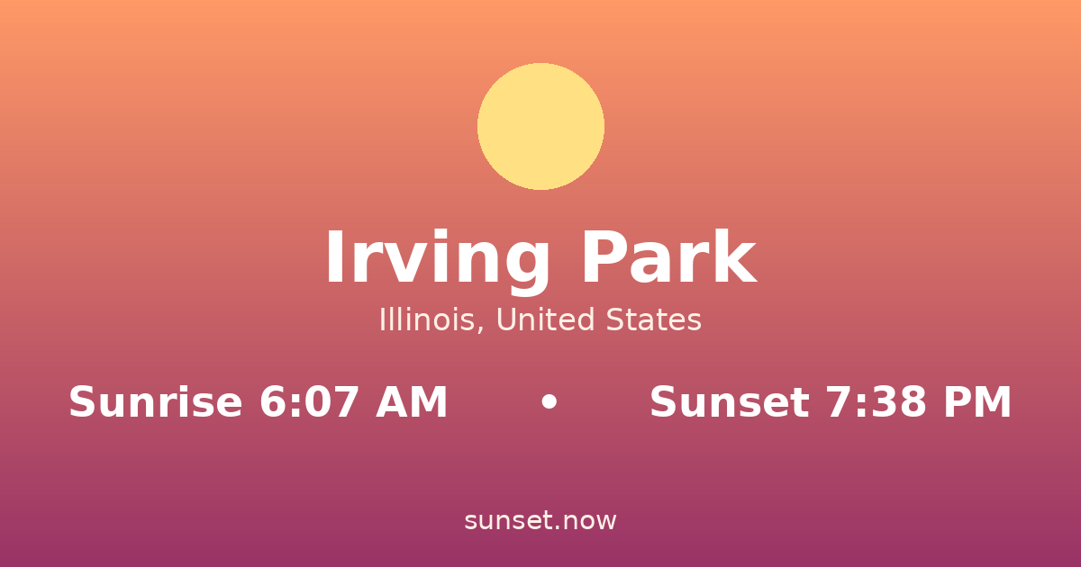 Sunrise & sunset times in Irving Park, Illinois — sunrise 6:07 AM, sunset 7:38 PM