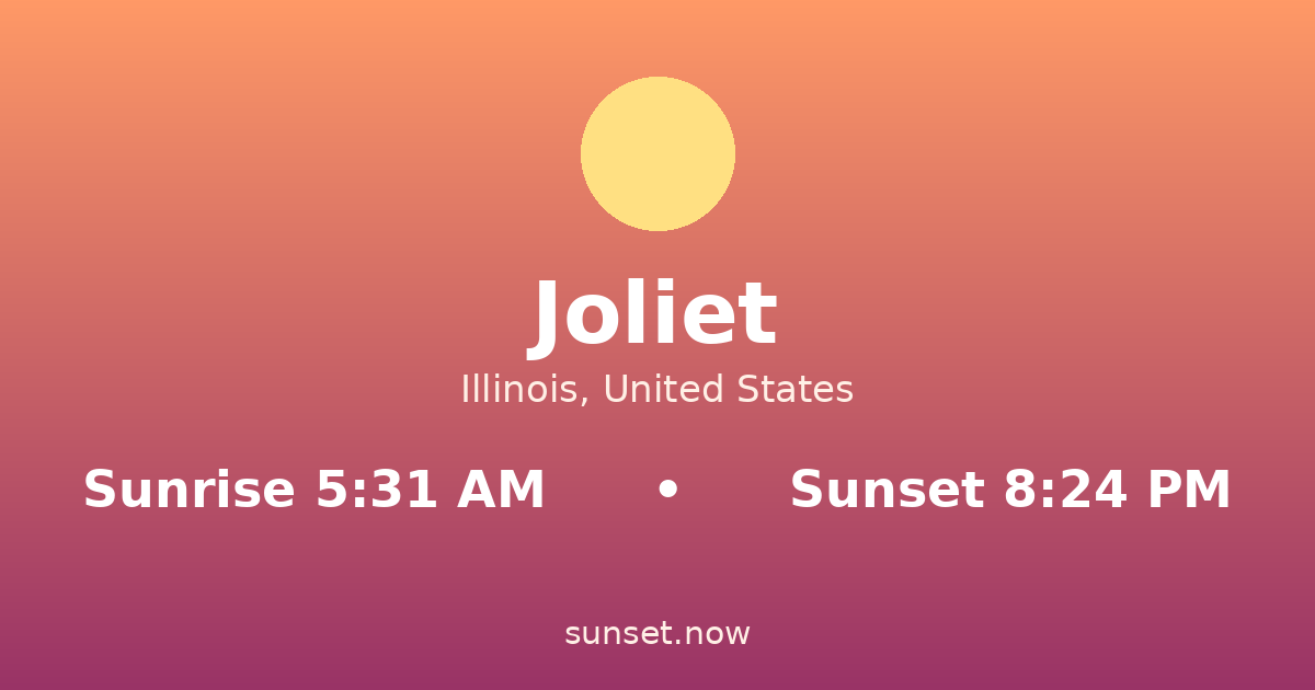 Sunrise & sunset times in Joliet, Illinois — sunrise 5:31 AM, sunset 8:24 PM
