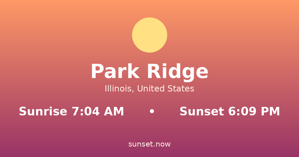 Sunrise & sunset times in Park Ridge, Illinois — sunrise 7:04 AM, sunset 6:09 PM