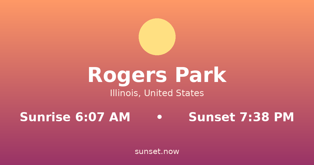 Sunrise & sunset times in Rogers Park, Illinois — sunrise 6:07 AM, sunset 7:38 PM
