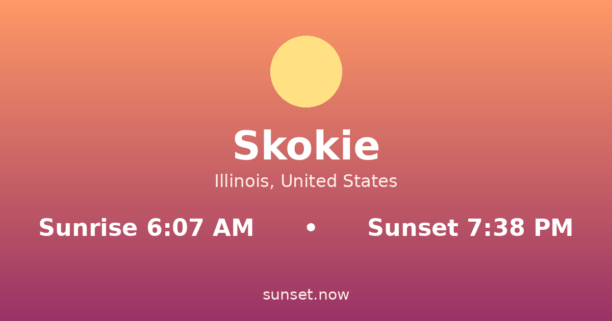Sunrise & sunset times in Skokie, Illinois — sunrise 6:07 AM, sunset 7:38 PM