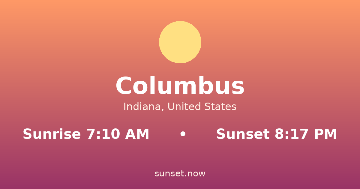 Sunrise & sunset times in Columbus, Indiana — sunrise 7:09 AM, sunset 8:18 PM