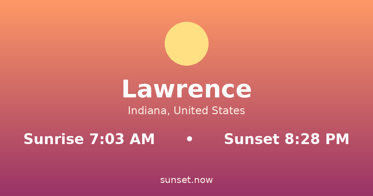 Sunrise & sunset times in Lawrence, Indiana — sunrise 7:03 AM, sunset 8:28 PM