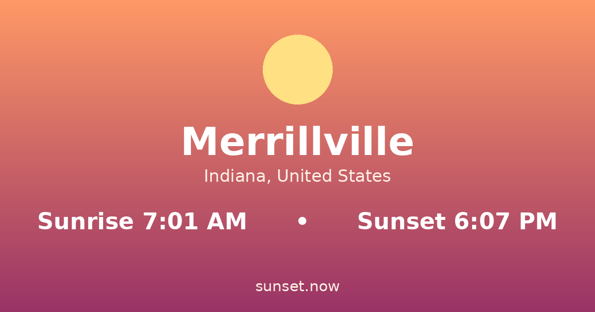 Sunrise & sunset times in Merrillville, Indiana — sunrise 7:01 AM, sunset 6:07 PM