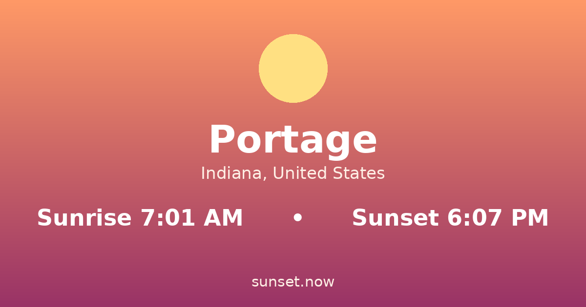 Sunrise & sunset times in Portage, Indiana — sunrise 7:01 AM, sunset 6:07 PM