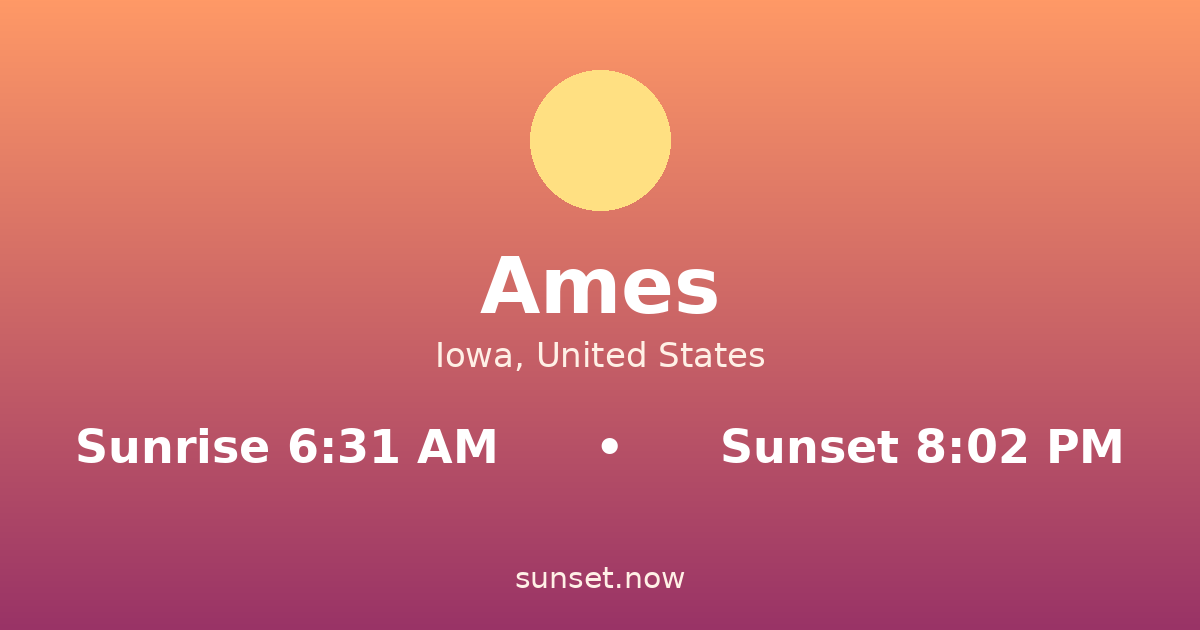 Sunrise & sunset times in Ames, Iowa — sunrise 6:31 AM, sunset 8:02 PM