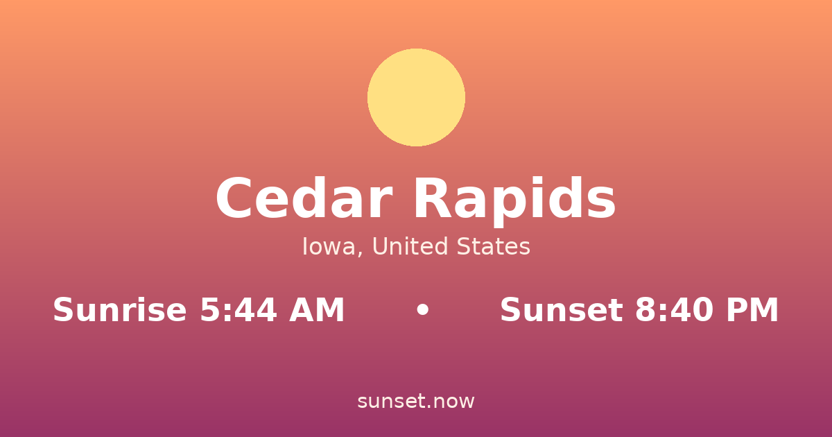 Sunrise & sunset times in Cedar Rapids, Iowa — sunrise 5:44 AM, sunset 8:40 PM
