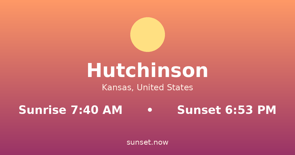 Sunrise & sunset times in Hutchinson, Kansas — sunrise 7:40 AM, sunset 6:53 PM