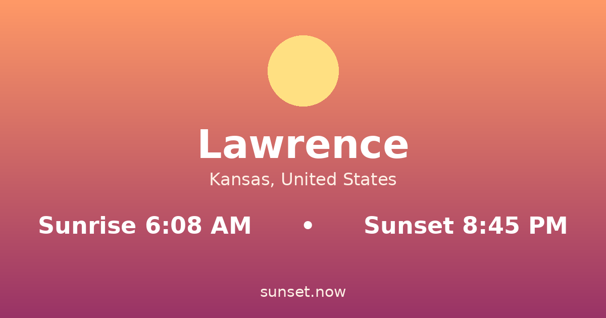 Sunrise & sunset times in Lawrence, Kansas — sunrise 6:08 AM, sunset 8:45 PM