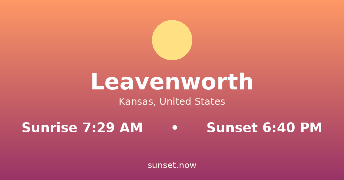 Sunrise & sunset times in Leavenworth, Kansas — sunrise 7:29 AM, sunset 6:40 PM