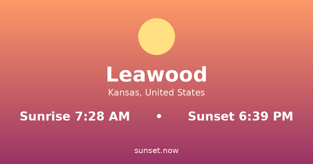 Sunrise & sunset times in Leawood, Kansas — sunrise 7:28 AM, sunset 6:39 PM