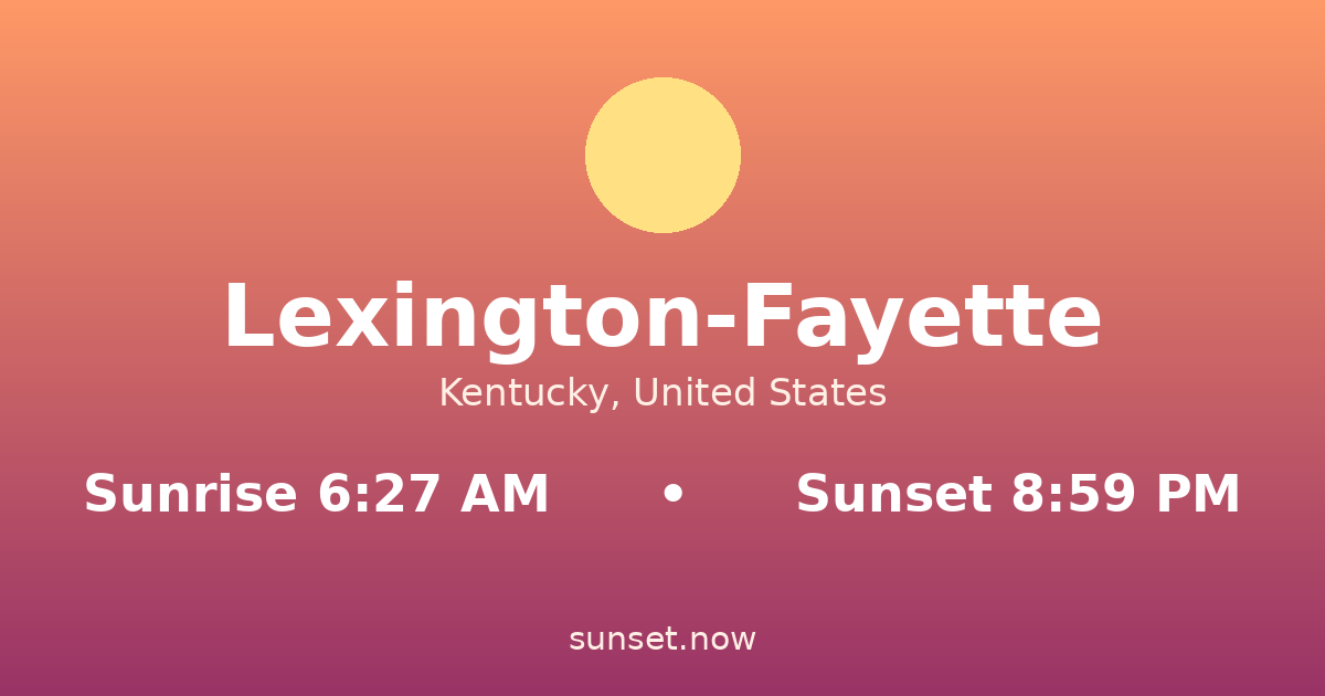 Sunrise & sunset times in Lexington-Fayette, Kentucky — sunrise 6:27 AM, sunset 8:59 PM