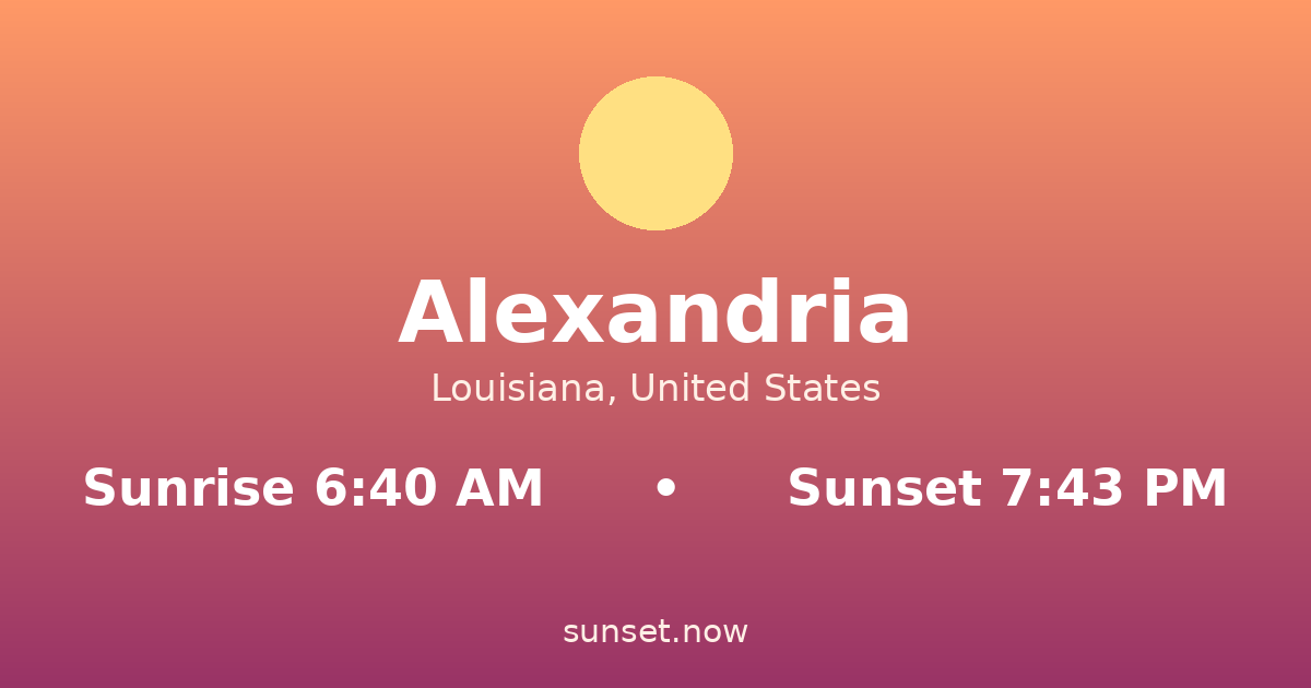 Sunrise & sunset times in Alexandria, Luisiana — sunrise 6:40 AM, sunset 7:43 PM