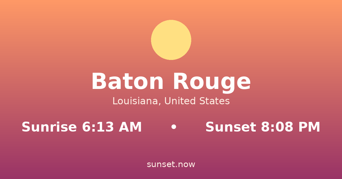 Sunrise & sunset times in Baton Rouge, Louisiana — sunrise 6:13 AM, sunset 8:08 PM