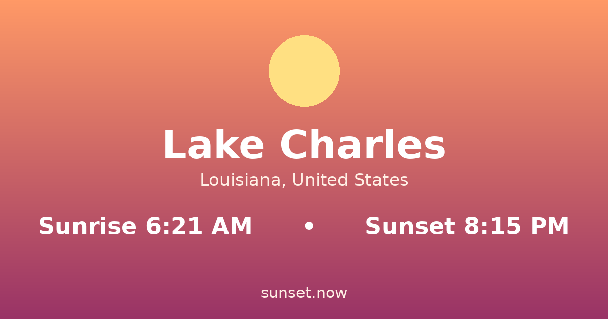 Sunrise & sunset times in Lake Charles, Louisiana — sunrise 6:21 AM, sunset 8:15 PM