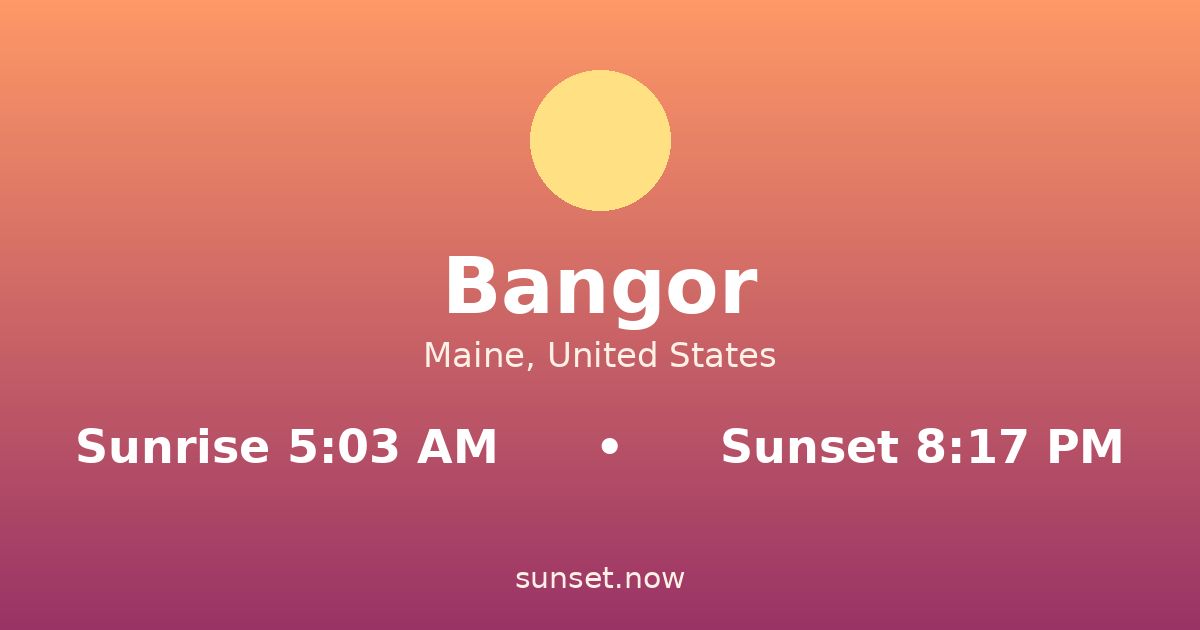 Sunrise & sunset times in Bangor, Maine — sunrise 5:03 AM, sunset 8:17 PM