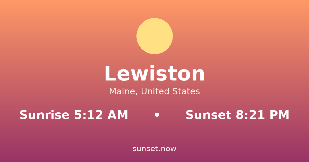 Sunrise & sunset times in Lewiston, Maine — sunrise 5:12 AM, sunset 8:21 PM