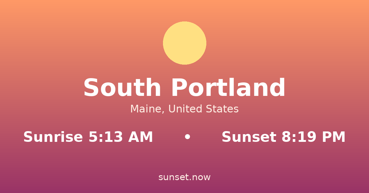 Sunrise & sunset times in South Portland, Maine — sunrise 5:13 AM, sunset 8:19 PM