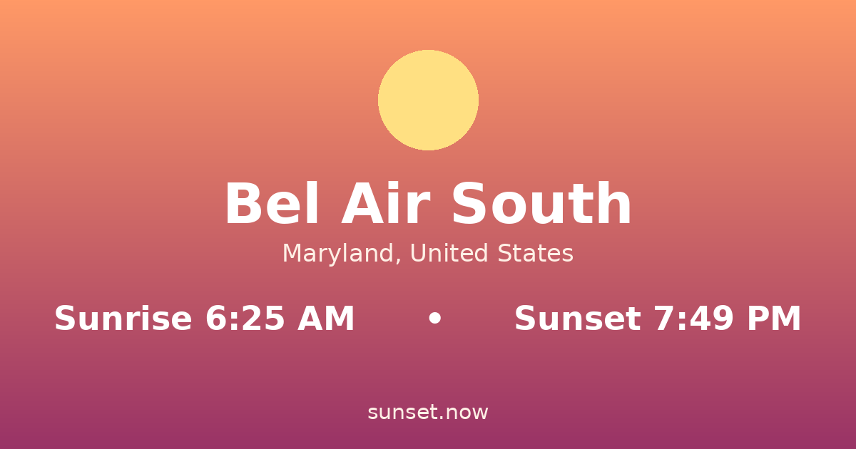 Sunrise & sunset times in Bel Air South, Maryland — sunrise 6:25 AM, sunset 7:49 PM
