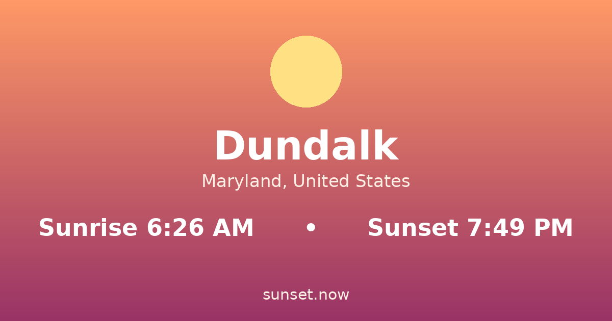 Sunrise & sunset times in Dundalk, Maryland — sunrise 6:26 AM, sunset 7:49 PM