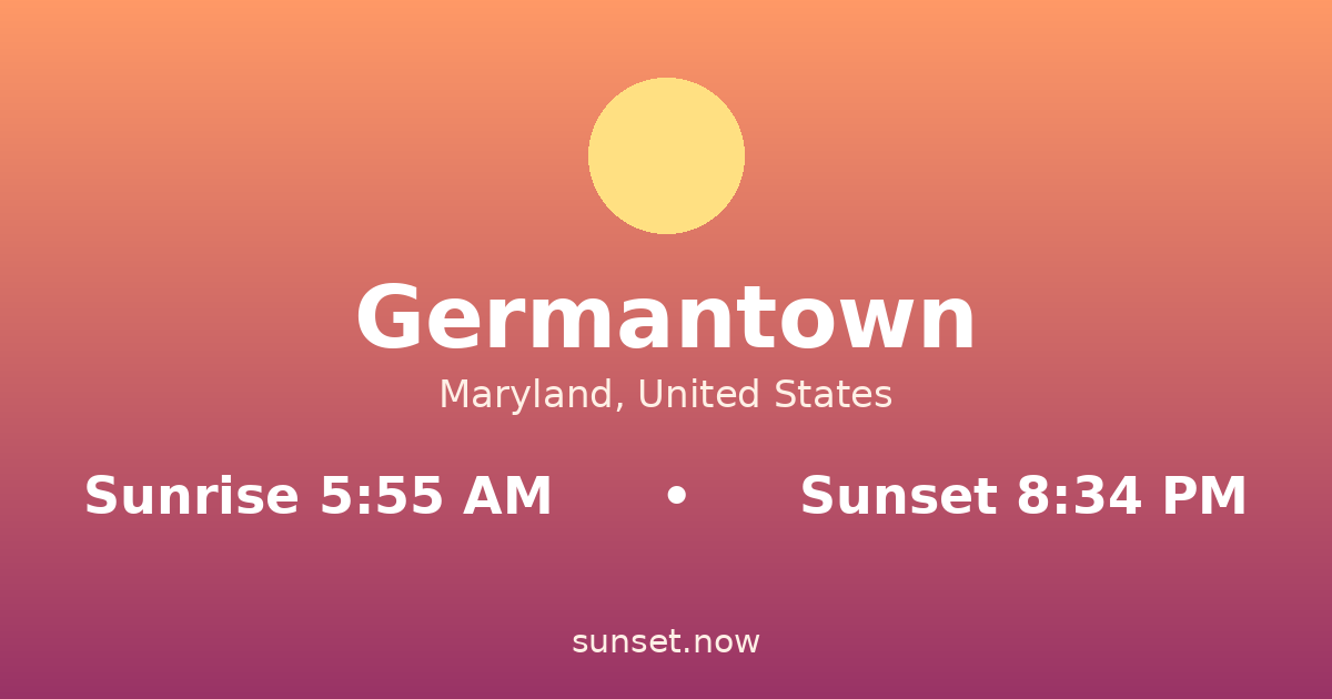 Sunrise & sunset times in Germantown, Maryland — sunrise 5:55 AM, sunset 8:34 PM