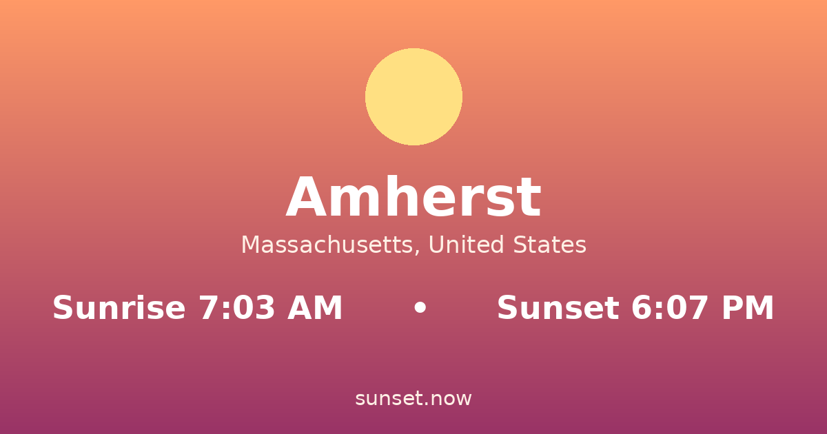 Sunrise & sunset times in Amherst, Massachusetts — sunrise 7:03 AM, sunset 6:07 PM