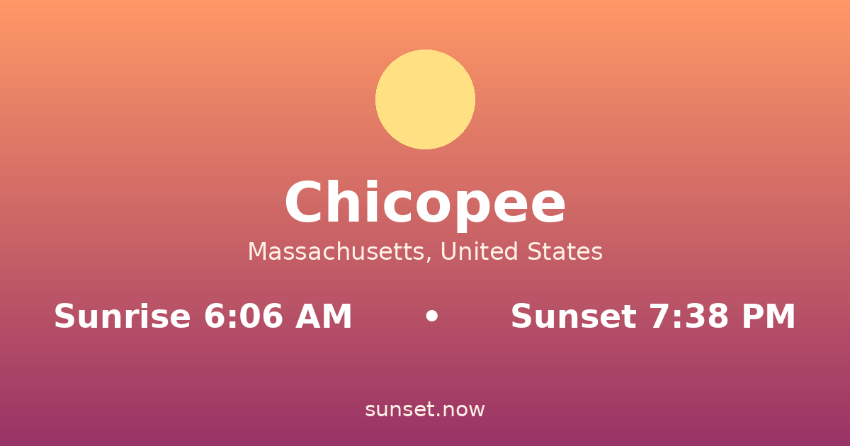 Sunrise & sunset times in Chicopee, Massachusetts — sunrise 6:06 AM, sunset 7:38 PM
