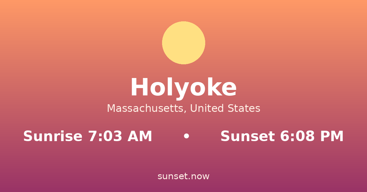 Sunrise & sunset times in Holyoke, Massachusetts — sunrise 7:03 AM, sunset 6:08 PM